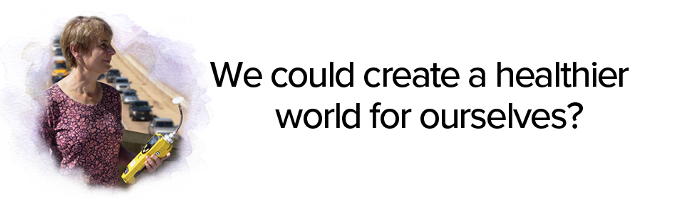 We could create a healthier world for ourselves?